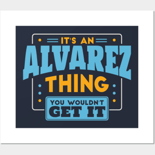 It's an Alvarez Thing, You Wouldn't Get It // Alvarez Family Last Name Posters and Art